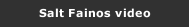 Salt Fainos video